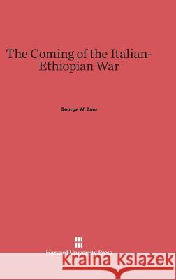 The Coming of the Italian-Ethiopian War George W. Baer 9780674280366