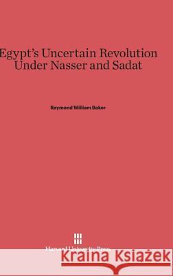 Egypt's Uncertain Revolution Under Nasser and Sadat Raymond William Baker 9780674280380