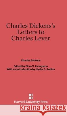 Charles Dickens's Letters to Charles Lever Charles Dickens 9780674280441 Harvard University Press