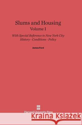 Slums and Housing, Volume I, Slums and Housing Volume I James Ford 9780674280632 Harvard University Press