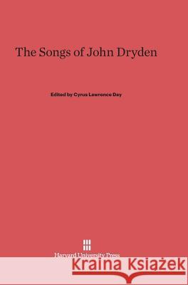 The Songs of John Dryden Cyrus Lawrence Day 9780674280700 Harvard University Press