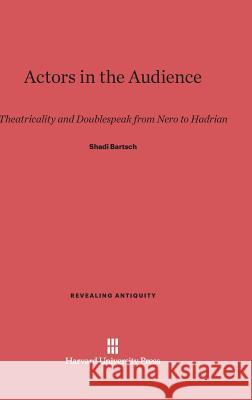 Actors in the Audience Shadi Bartsch 9780674280984