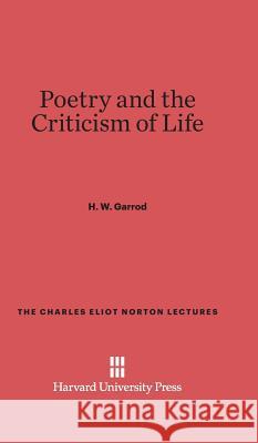 Poetry and the Criticism of Life H. W. Garrod 9780674281066 Harvard University Press