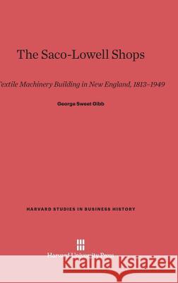 The Saco-Lowell Shops George Sweet Gibb 9780674281080 Walter de Gruyter