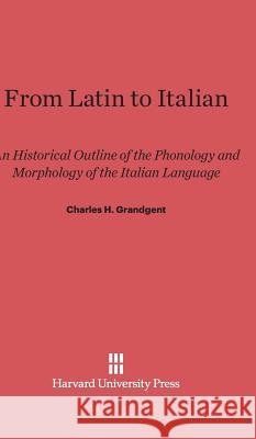 From Latin to Italian C. H. Grandgent Charles H. Grandgent 9780674281134