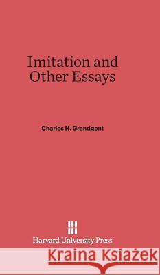 Imitation and Other Essays C. H. Grandgent Charles H. Grandgent 9780674281165