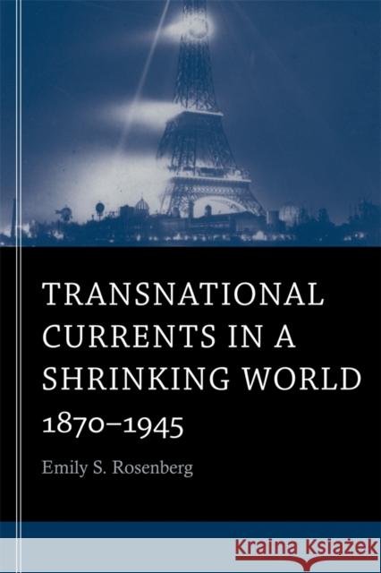 Transnational Currents in a Shrinking World: 1870-1945 Rosenberg, Emily S. 9780674281332 Belknap Press