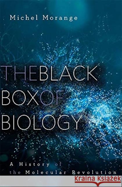 The Black Box of Biology: A History of the Molecular Revolution Morange, Michel 9780674281363 Harvard University Press