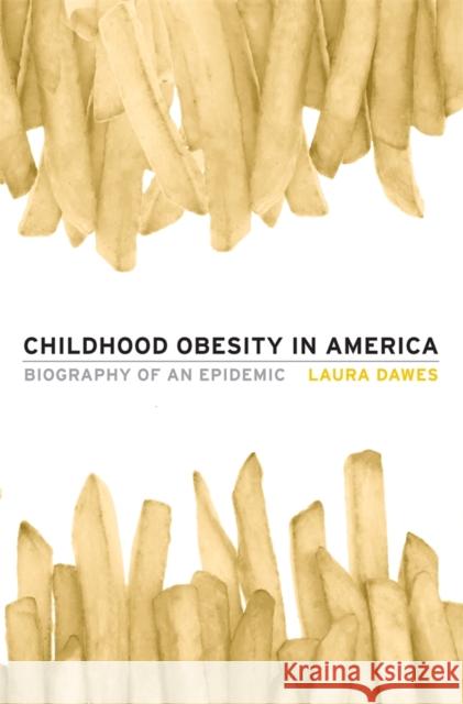 Childhood Obesity in America: Biography of an Epidemic Dawes, Laura 9780674281448