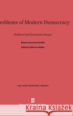 Problems of Modern Democracy Edwin Lawrence Godkin Morton Keller 9780674281813 Belknap Press