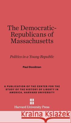 The Democratic-Republicans of Massachusetts Paul Goodman 9780674281899