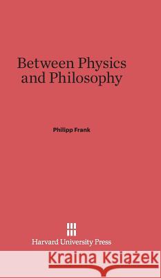 Between Physics and Philosophy Philipp Frank 9780674282001 Walter de Gruyter