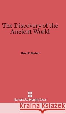 The Discovery of the Ancient World Harry E. Burton 9780674282711