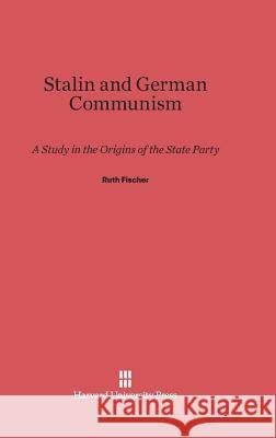 Stalin and German Communism R. Fischer Ruth Fischer Sidney Bradshaw Fay 9780674282780