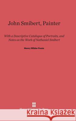 John Smibert, Painter Henry W. Foote 9780674282810 Walter de Gruyter