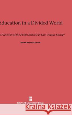 Education in a Divided World James Bryant Conant 9780674282865