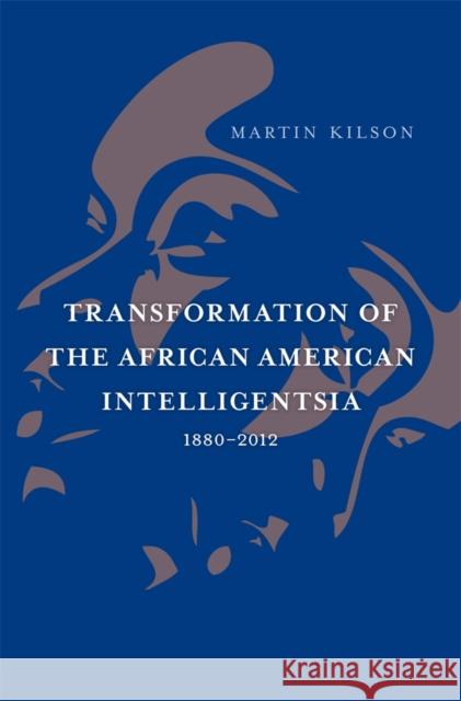Transformation of the African American Intelligentsia, 1880-2012 Martin Kilson Henry Louis, Jr. Gates 9780674283541