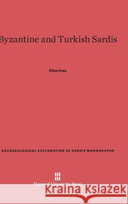 Byzantine and Turkish Sardis Clive Foss 9780674283909 Archaeological Exploration of Sardis