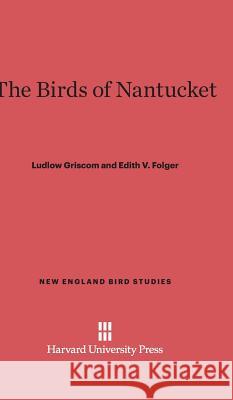 The Birds of Nantucket Ludlow Griscom Edith V. Folger 9780674284111 Walter de Gruyter
