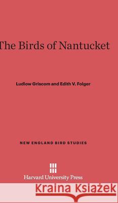 The Birds of Nantucket Ludlow Griscom Edith V. Folger 9780674284111