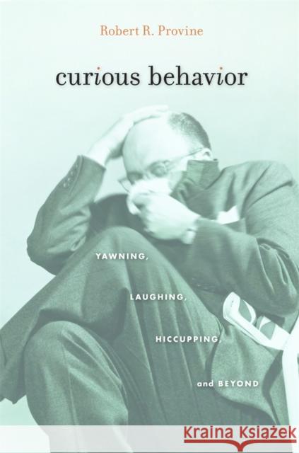 Curious Behavior: Yawning, Laughing, Hiccupping, and Beyond Provine, Robert R. 9780674284135 Belknap Press