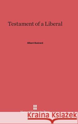 Testament of a Liberal Albert L. Guerard 9780674284319 Harvard University Press