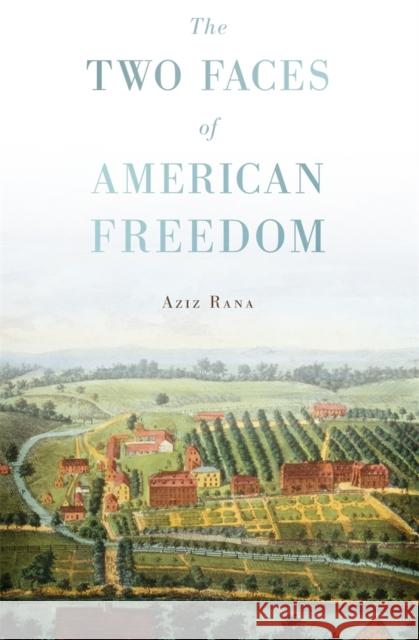 The Two Faces of American Freedom Aziz Rana 9780674284333 Harvard University Press