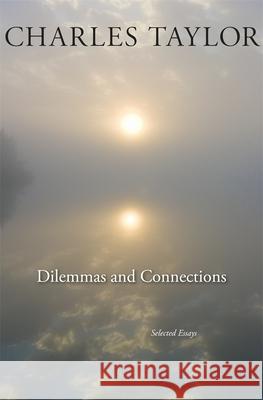 Dilemmas and Connections: Selected Essays Taylor, Charles 9780674284364