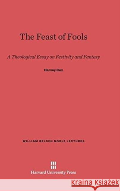 The Feast of Fools Harvey Cox 9780674284982 Harvard University Press