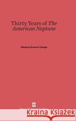 Thirty Years of the American Neptune Ernest S. Dodge 9780674284999 Harvard University Press