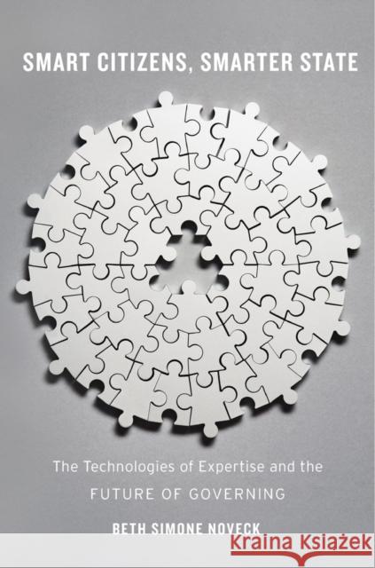 Smart Citizens, Smarter State: The Technologies of Expertise and the Future of Governing Noveck, Beth Simone 9780674286054 John Wiley & Sons