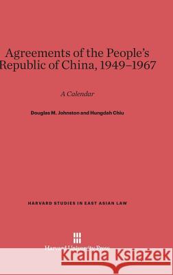 Agreements of the People's Republic of China, 1949-1967 Douglas M. Johnston Hungdah Chiu 9780674288393