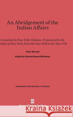 An Abridgement of the Indian Affairs Peter Wraxall 9780674288607 Harvard University Press