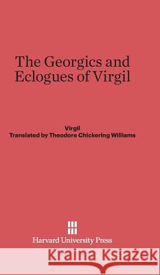 The Georgics and Eclogues of Virgil Virgil, Theodore Chickering Williams 9780674288621 Harvard University Press