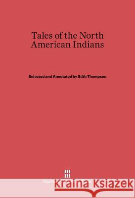 Tales of the North American Indians Stith Thompson 9780674288683