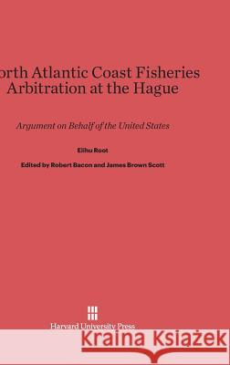 North Atlantic Coast Fisheries Arbitration at the Hague Elihu Root 9780674288744