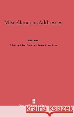 Miscellaneous Addresses Elihu Root 9780674288751 Harvard University Press