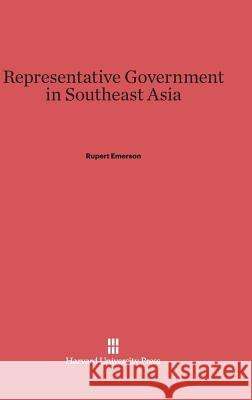 Representative Government in Southeast Asia Rupert Emerson 9780674289703