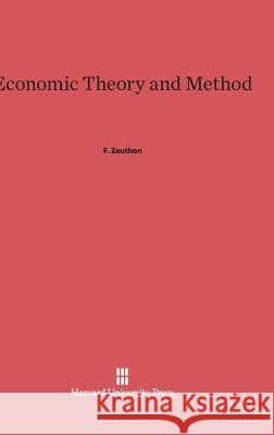 Economic Theory and Method F. Zeuthen 9780674289710 Harvard University Press