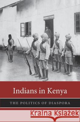 Indians in Kenya: The Politics of Diaspora Sana Aiyar 9780674289888 John Wiley & Sons