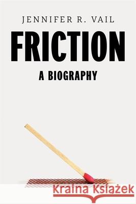 Friction: A Biography Jennifer R. Vail 9780674290662 Belknap Press
