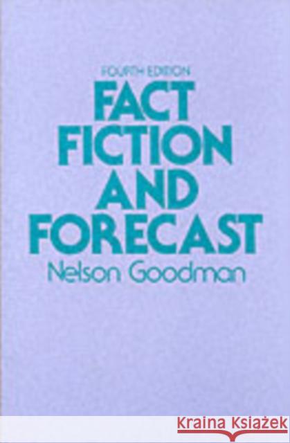 Fact, Fiction, and Forecast: Fourth Edition Goodman, Nelson 9780674290716 Harvard University Press
