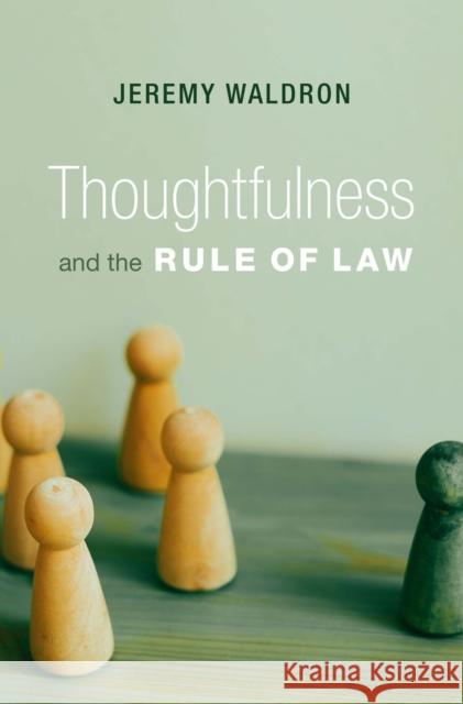 Thoughtfulness and the Rule of Law Jeremy Waldron 9780674290778 Harvard University Press