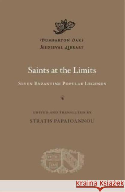Saints at the Limits: Seven Byzantine Popular Legends Papaioannou, Stratis 9780674290792 Harvard University Press