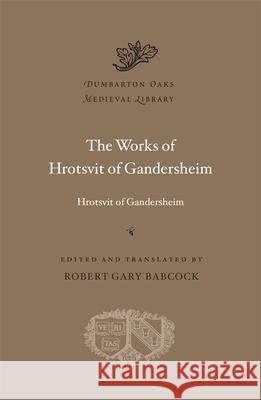 The Works of Hrotsvit of Gandersheim . Hrotsvit of Gandersheim 9780674290891 Harvard University Press