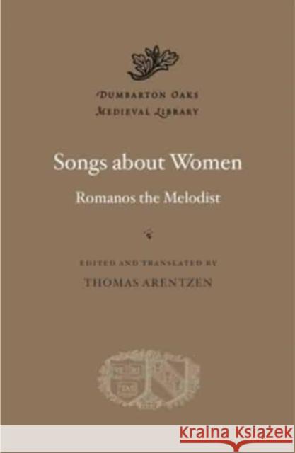 Songs about Women Romanos the Melodist 9780674290938 Harvard University Press