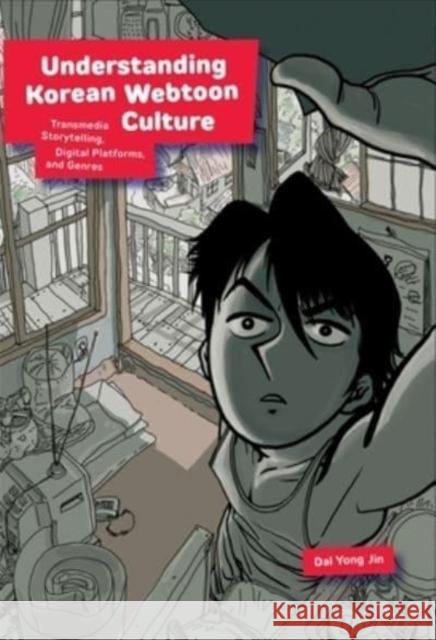 Understanding Korean Webtoon Culture: Transmedia Storytelling, Digital Platforms, and Genres Jin, Dal Yong 9780674291317 