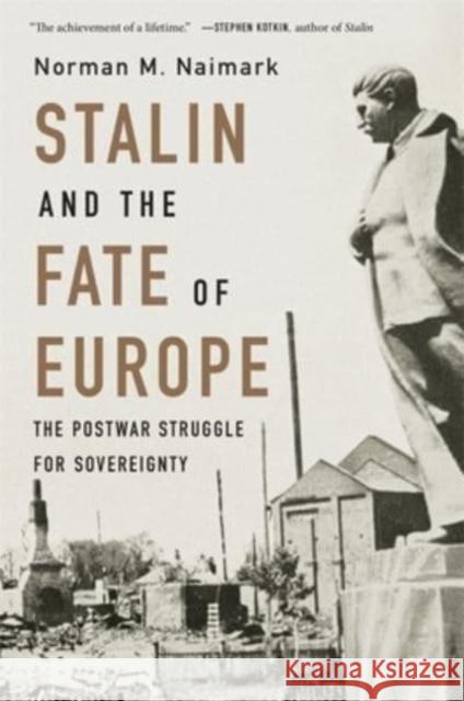 Stalin and the Fate of Europe: The Postwar Struggle for Sovereignty Naimark, Norman M. 9780674292154