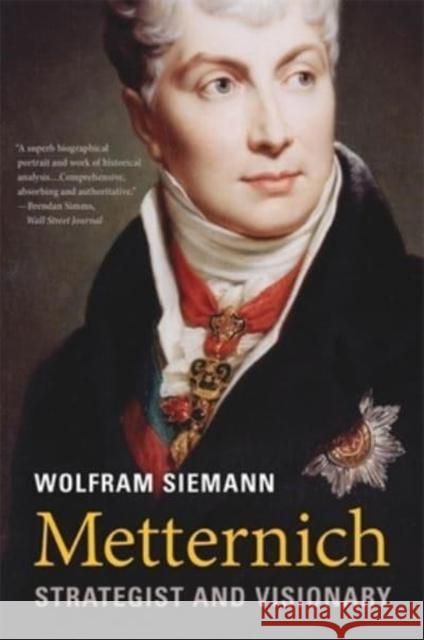 Metternich: Strategist and Visionary Siemann, Wolfram 9780674292185