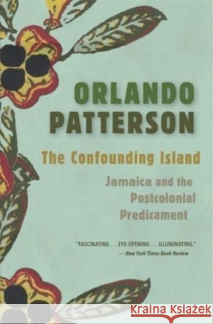 The Confounding Island: Jamaica and the Postcolonial Predicament Patterson, Orlando 9780674292246